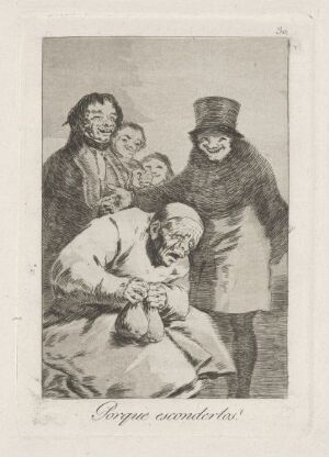  A black and white Francisco de Goya etching titled "Why hide them?" displaying a seated elderly figure in distress surrounded by three other characters with exaggerated features, one shrouded in shadow and two smiling broadly, on a plain background with indistinct Spanish inscription.